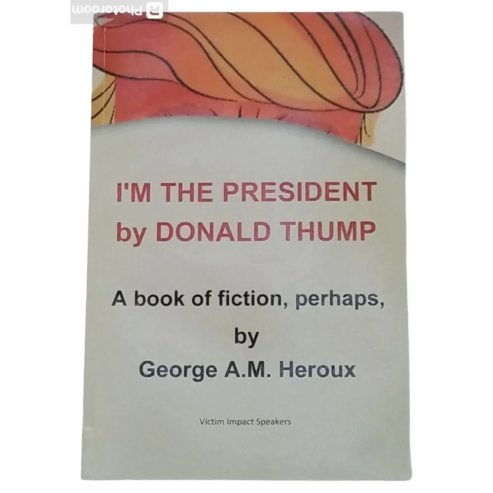 I'm‎ the President by Donald Thump A Book of Fiction Perhaps Heroux